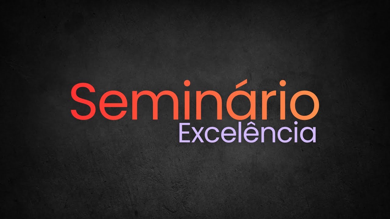 Seminário Excelência | Parte 1 | Léo matos | 14/03/2026