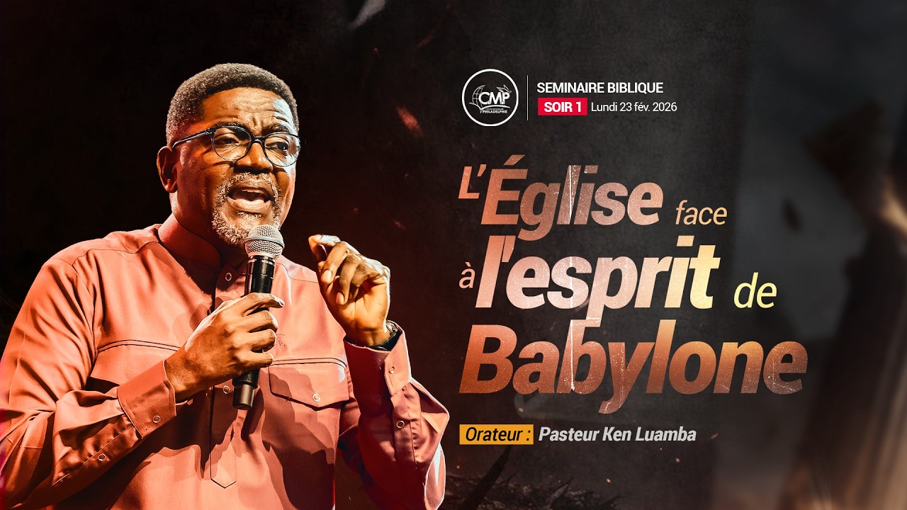 Pasteur Ken LUAMBA I l'église face à l'esprit de Babylone I Jour 01 I Lundi 23.02.2026