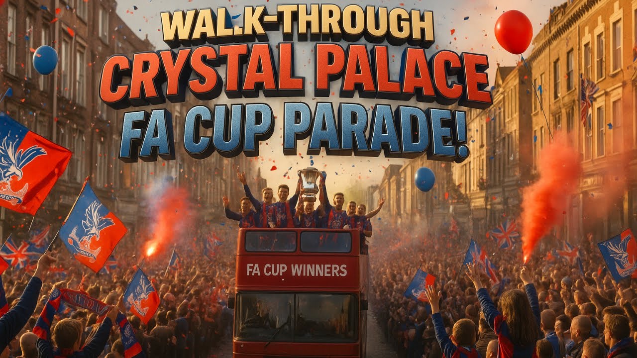Crystal Palace FA Cup Parade Walkthrough