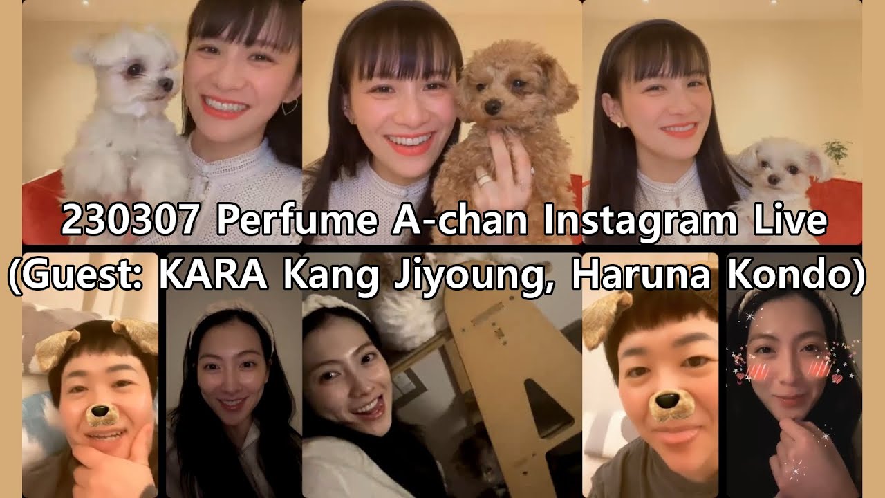 2023.03.07 Perfume A-chan Instagram Live (Guest: KARA Kang Jiyoung, Haruna Kondo)