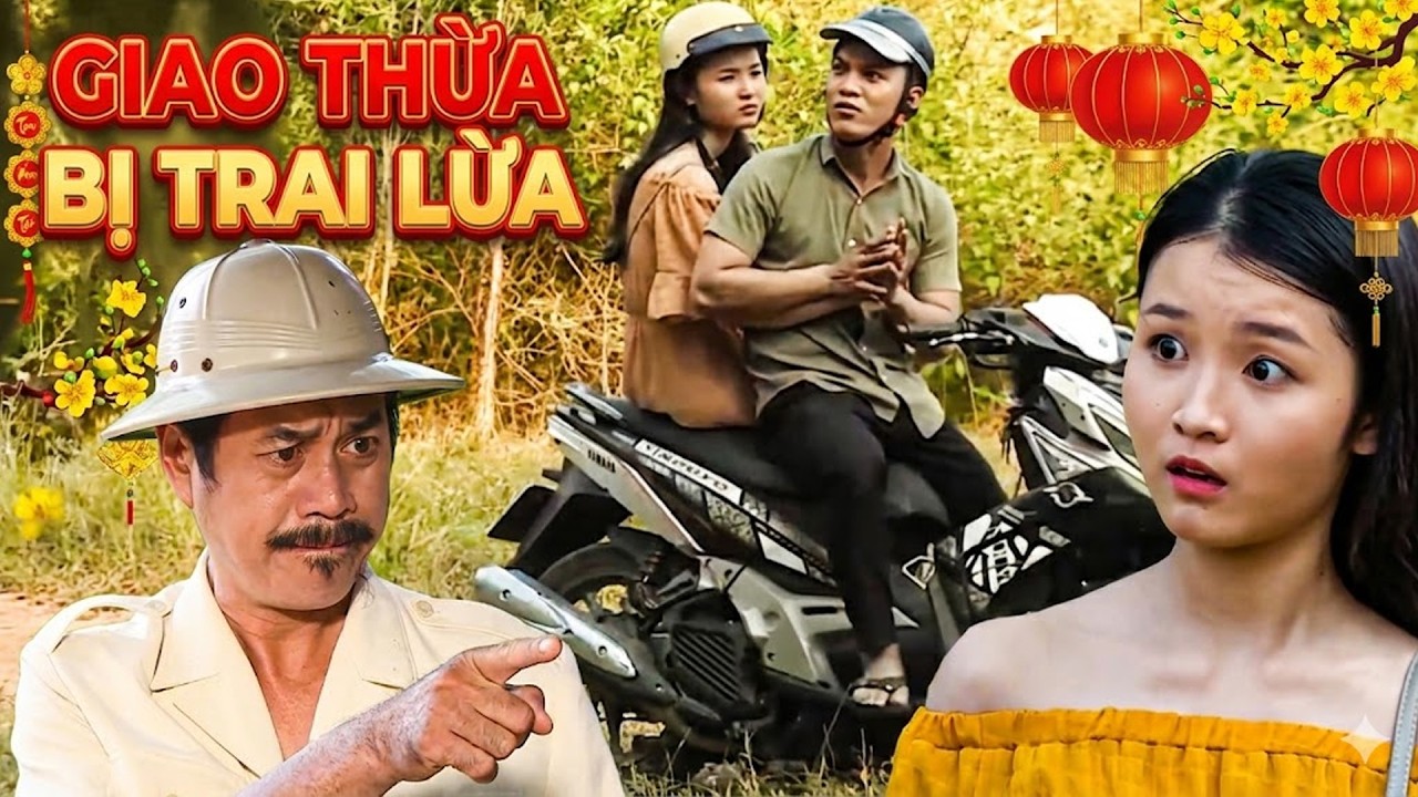 Hài Tết 2026 | GIAO THỪA BỊ TRAI LỪA | Phim Hài Tết Mới Nhất | Phim Hài Tết 2026 | Hài Tết Mới Nhất
