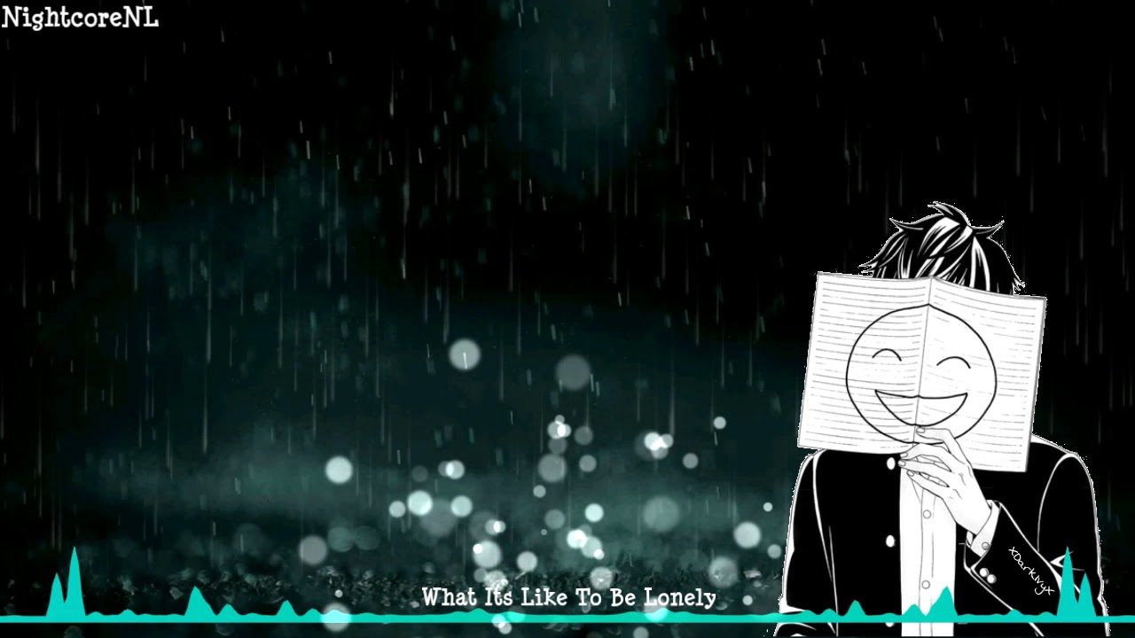 Nightcore - What Its Like To Be Lonely