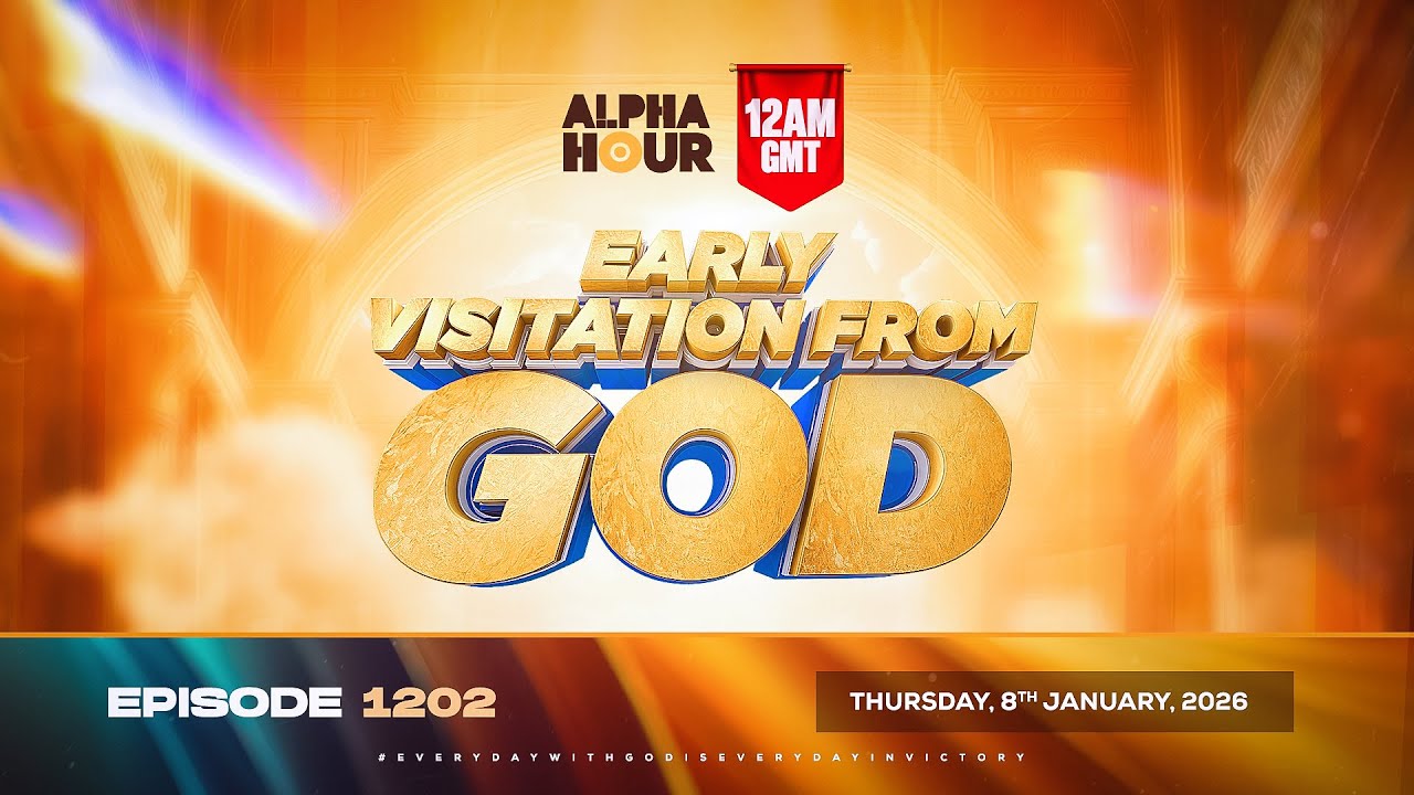 ALPHA HOUR EPISODE 1202 || EARLY VISITATION FROM GOD || THURSDAY 8th JANUARY, 2026