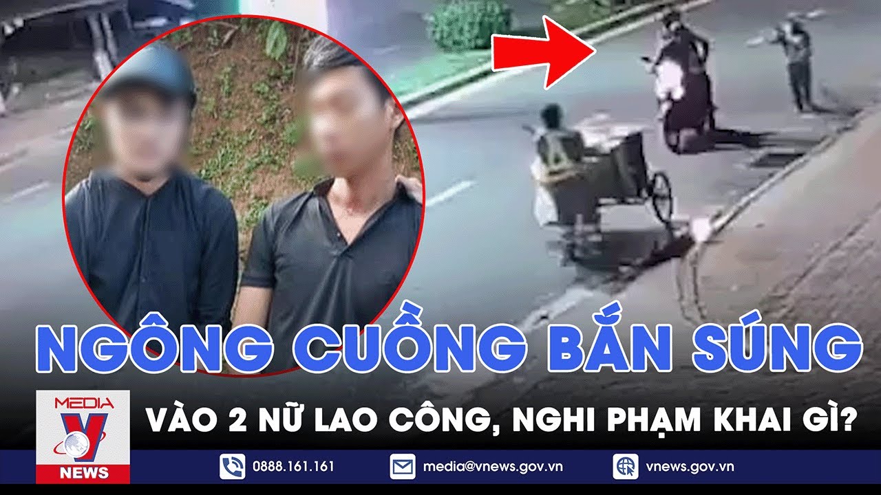 2 kẻ ngông cuồng dùng súng bắn 2 nữ lao công Quảng Ngãi nhận tội;khai nhận lý do hoang đường - VNEWS