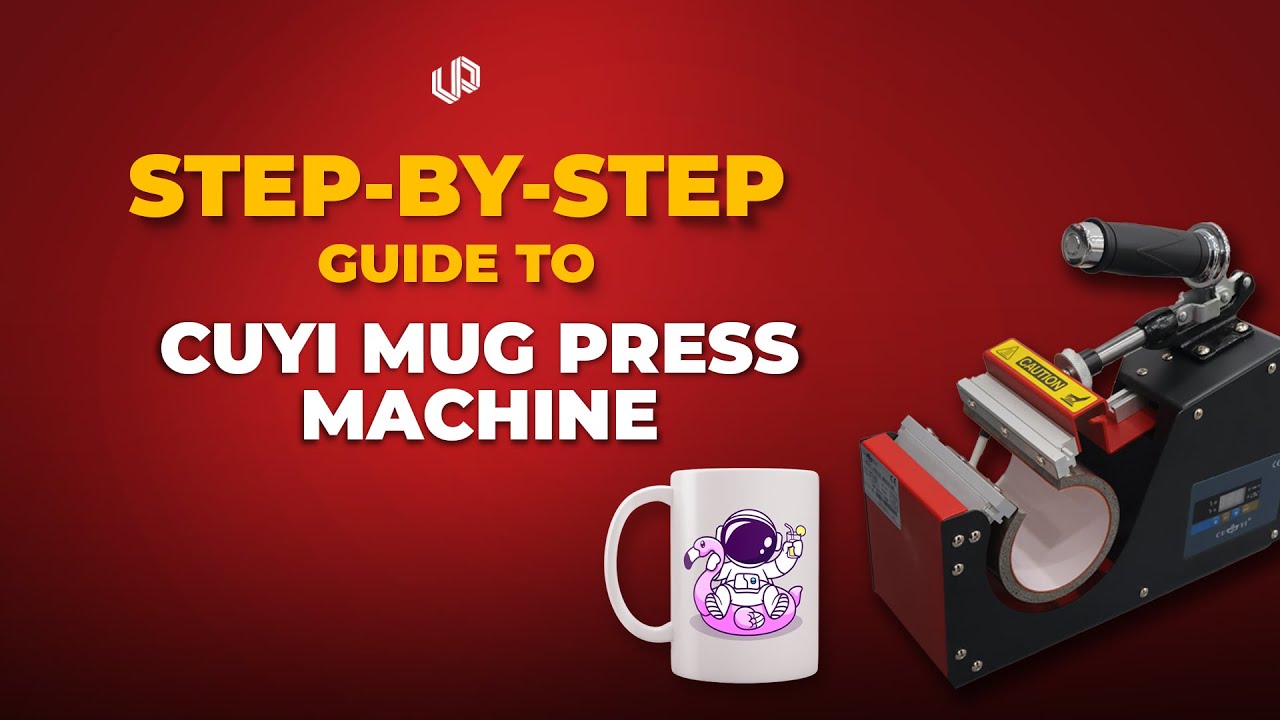 STEP-BY-STEP GUIDE TO CUYI MUG PRESS