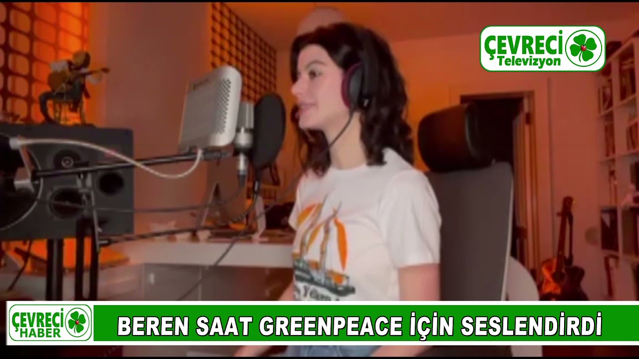 BEREN SAAT GREENPEACE İÇİN MİKROFON BAŞINA GEÇTİ