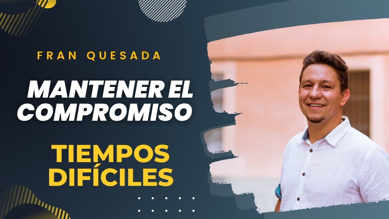 Cómo MANTENER el COMPROMISO en TIEMPOS DIFÍCILES - Fran Quesada