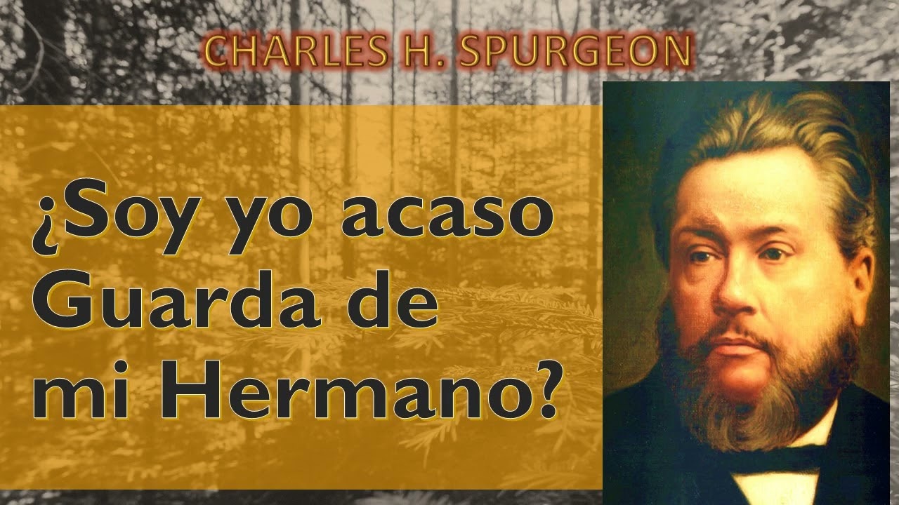 ¿Soy yo acaso Guarda de mi Hermano? / Charles Spurgeon (Génesis 4:9)