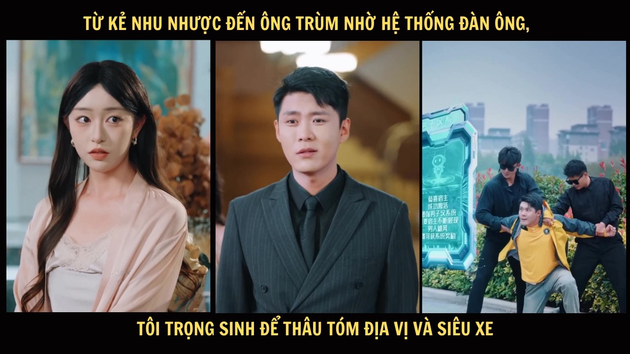 Từ kẻ nhu nhược đến ông trùm nhờ Hệ thống đàn ông, tôi trọng sinh để thâu tóm địa vị và siêu xe