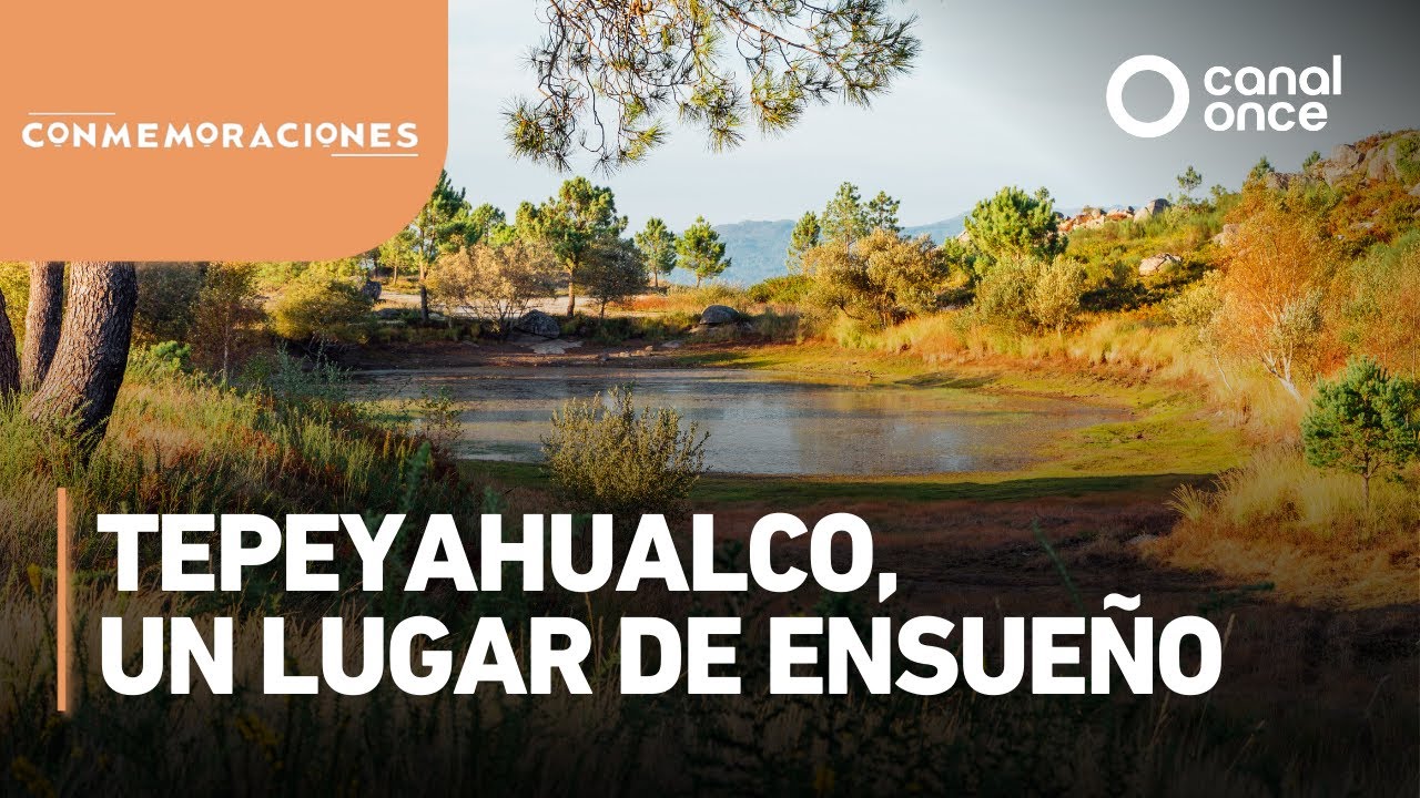 Conmemoraciones - Tepeyahualco, un lugar de ensueño (21/05/2025)