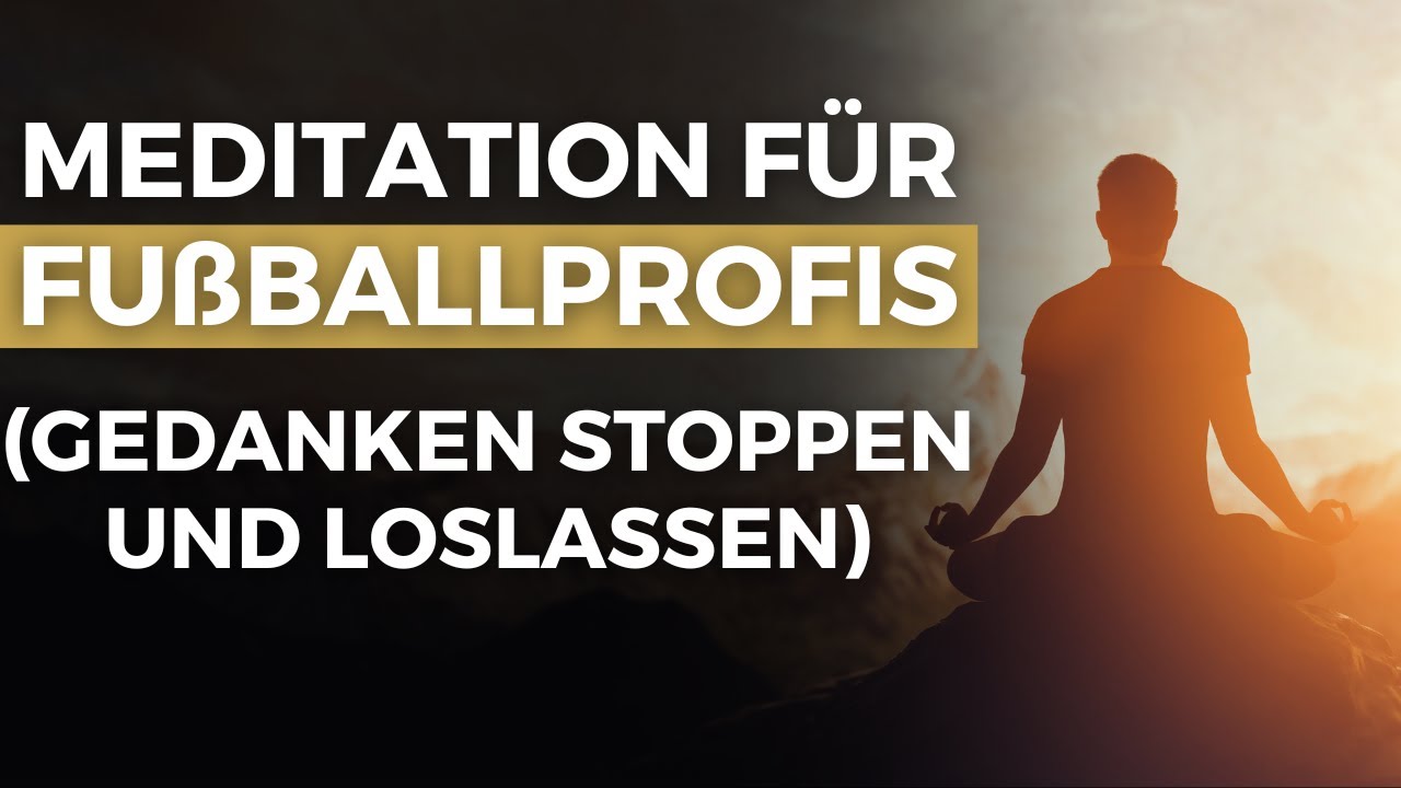 Meditation für Fußballer: Gedanken stoppen und loslassen