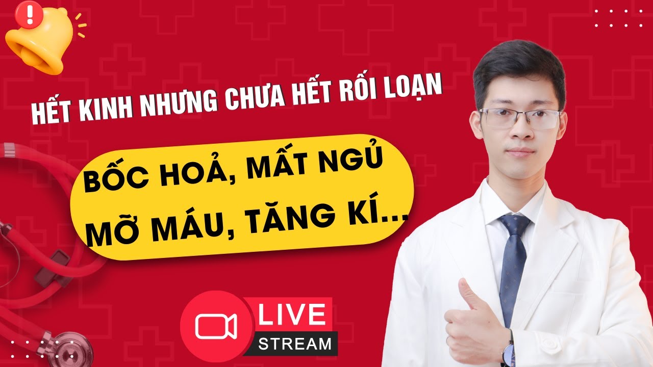 HẾT KINH NHƯNG CHƯA HẾT RỐI LOẠN: BỐC HOẢ, MẤT NGỦ, MỠ MÁU, TĂNG KÍ... | Bác sĩ Bình Sản khoa