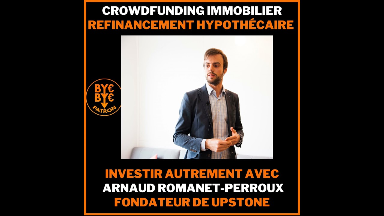 Crowdfunding, refinancement hypoth&eacute;caire - investir autrement avec Arnaud Romanet-Perroux fondate...