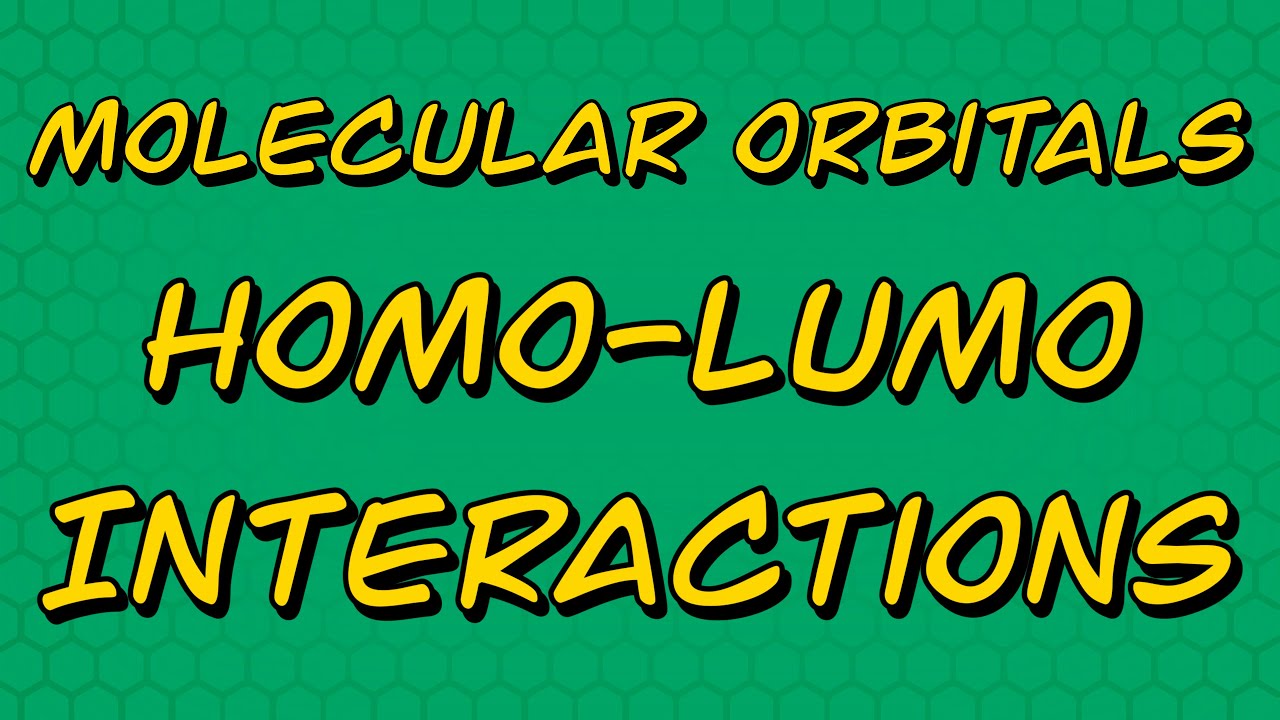 Introduction to HOMO LUMO Interactions in Organic Chemistry