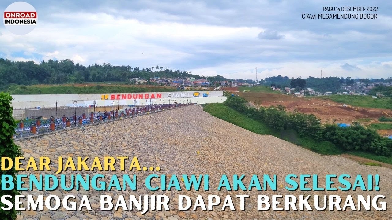 Kurangi & Kendalikan Banjir JAKARTA - BENDUNGAN CIAWI Segera Selesai (Bersama SODETAN & NORMALISASI)