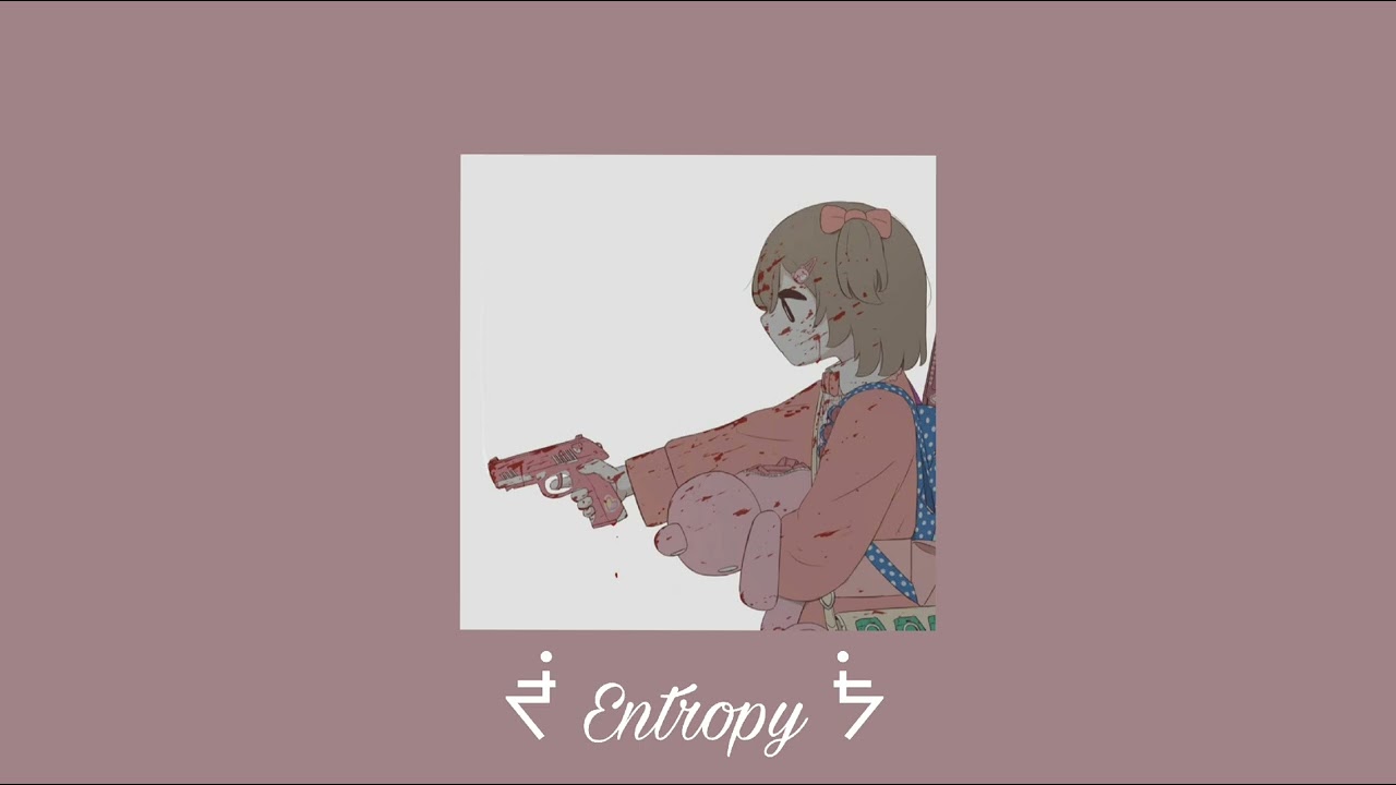 ᖫ Entropy ᖭ By AwkwardMarina (Slowed and Deeper)