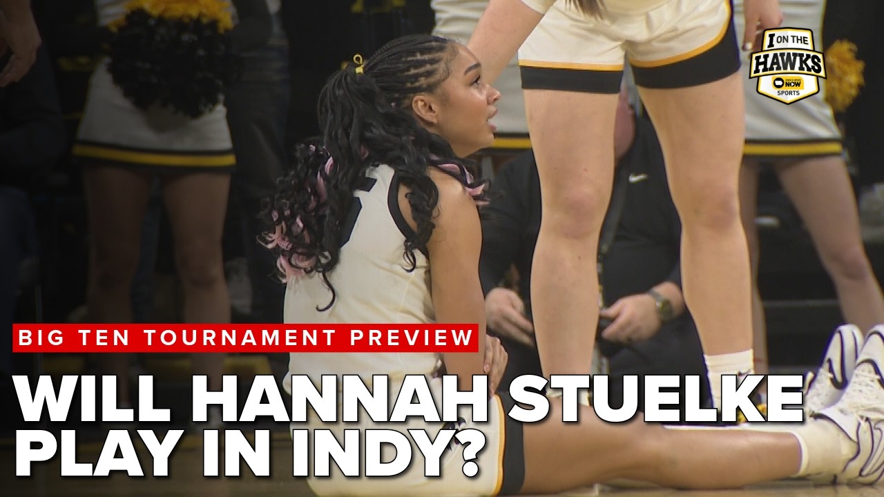 Hannah Stuelke's status unclear for Big Ten Tournament | How far can Hawks go?