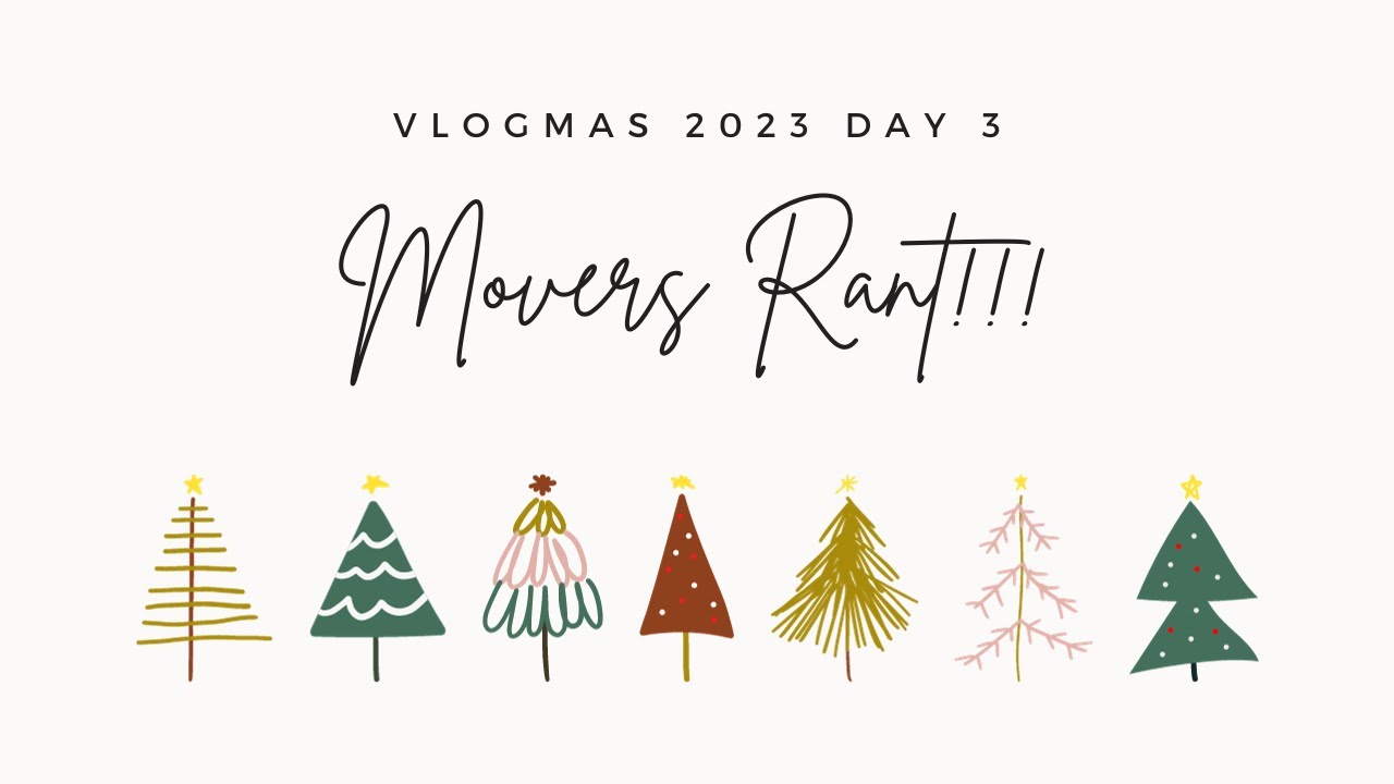 The Highly Anticipated Movers Rant - Vlogmas day 3