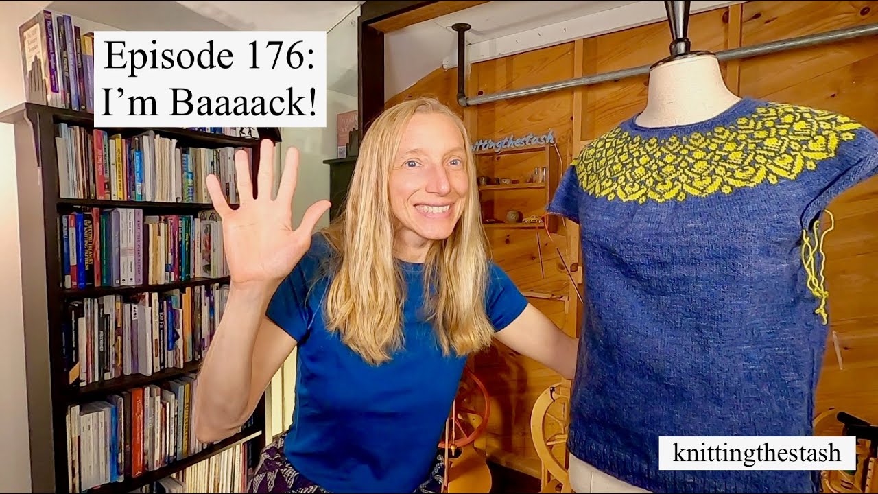 knittingthestash Episode 176: I'm Baaaack!