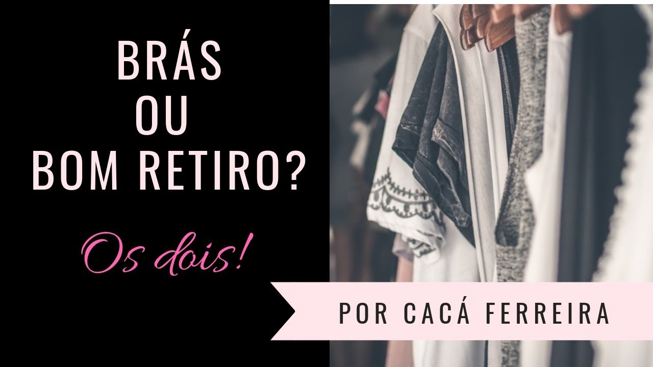 BR&Aacute;S OU BOM RETIRO? OS DOIS! Dicas para aproveitar as compras!