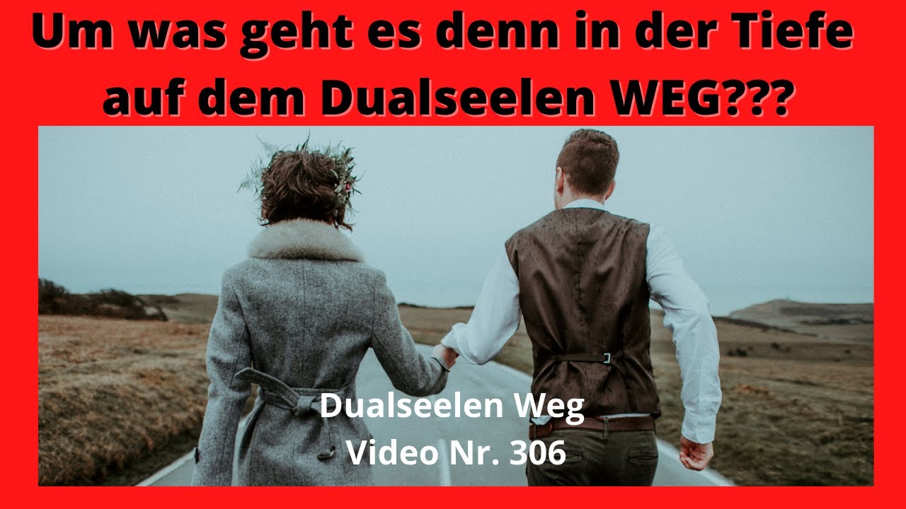Dualseele, Seelenzwilling, Seelenpartner! Warum erlebst du das, was ist deine Aufgabe? Video Nr. 306