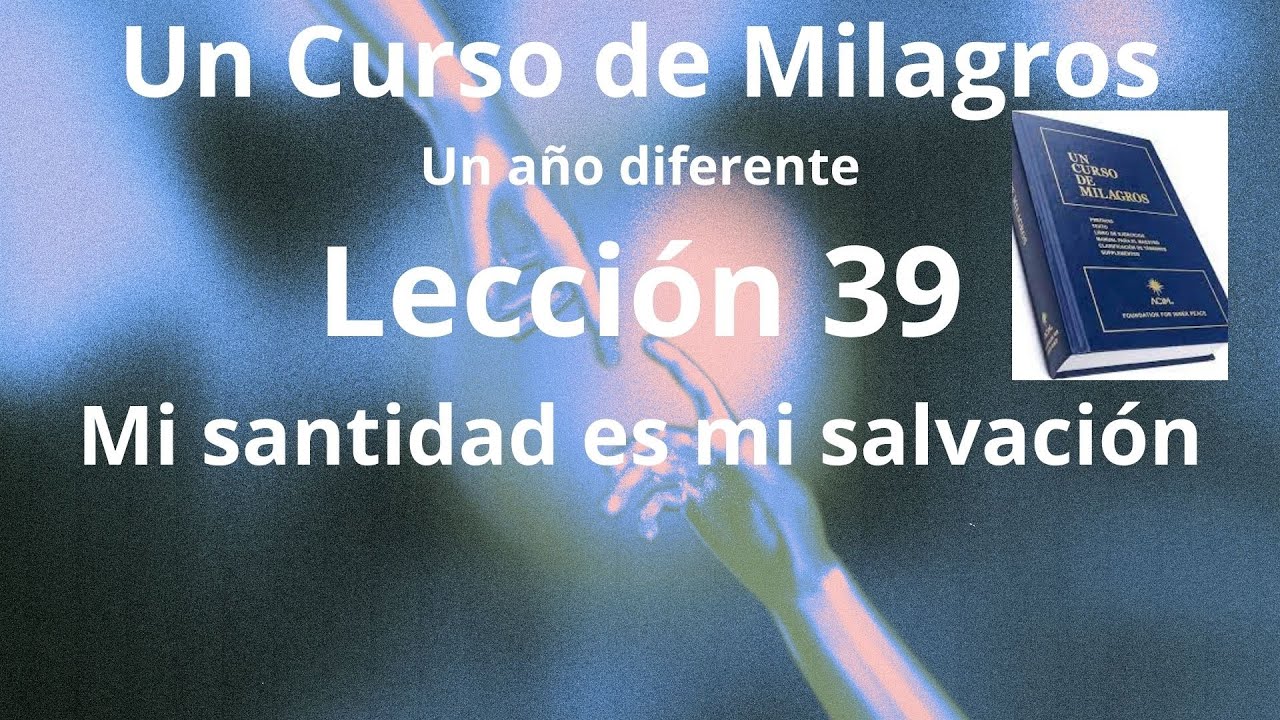 UCDM Lección 39. Mi santidad es mi salvación