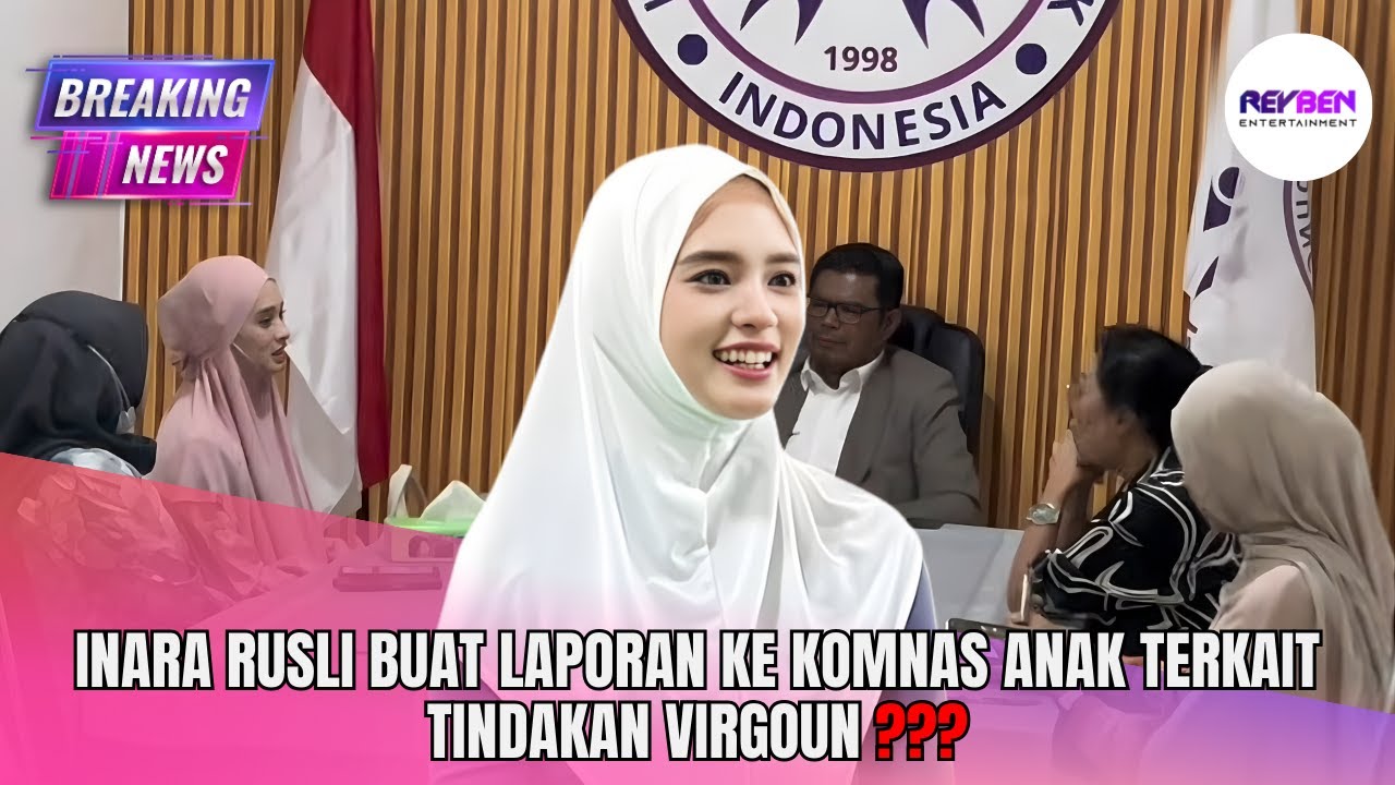 INARA RUSLI BUAT LAPORAN KE KOMNAS ANAK TERKAIT TINDAKAN VIRGOUN ???