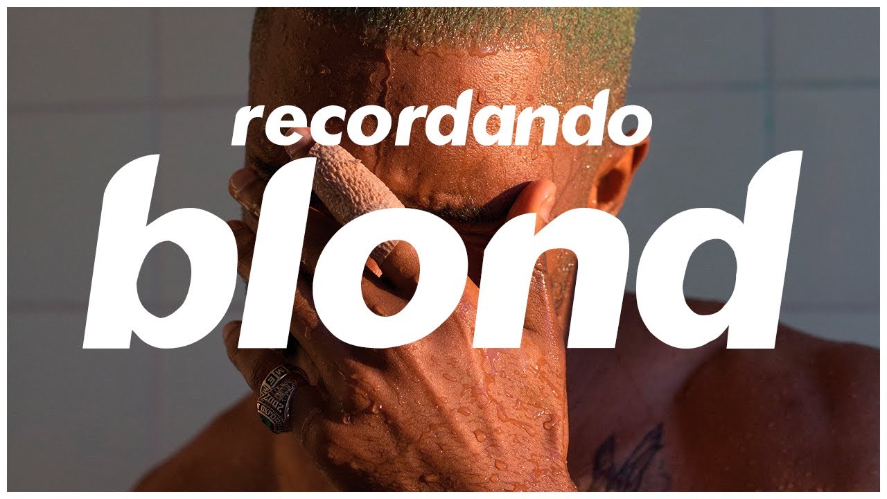 Recordando BLONDE de FRANK OCEAN
