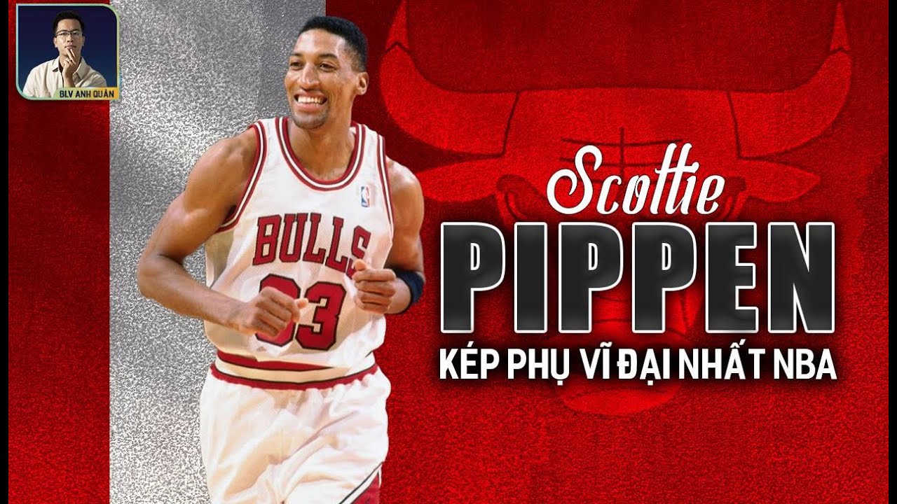 SẢNH DANH VỌNG: SCOTTIE PIPPEN - 