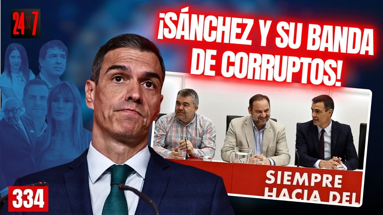 24X7 #334 /  Todos alrededor de Sánchez, el yerno del proxeneta, son corruptos: Ábalos, Koldo...