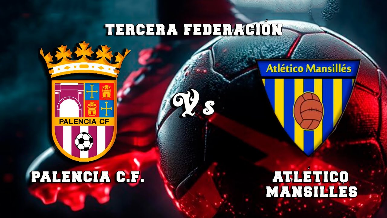 🔴DIRECTO : PALENCIA C.F. Vs ATLÉTICO MANSILLÉS  Tercera Federación
