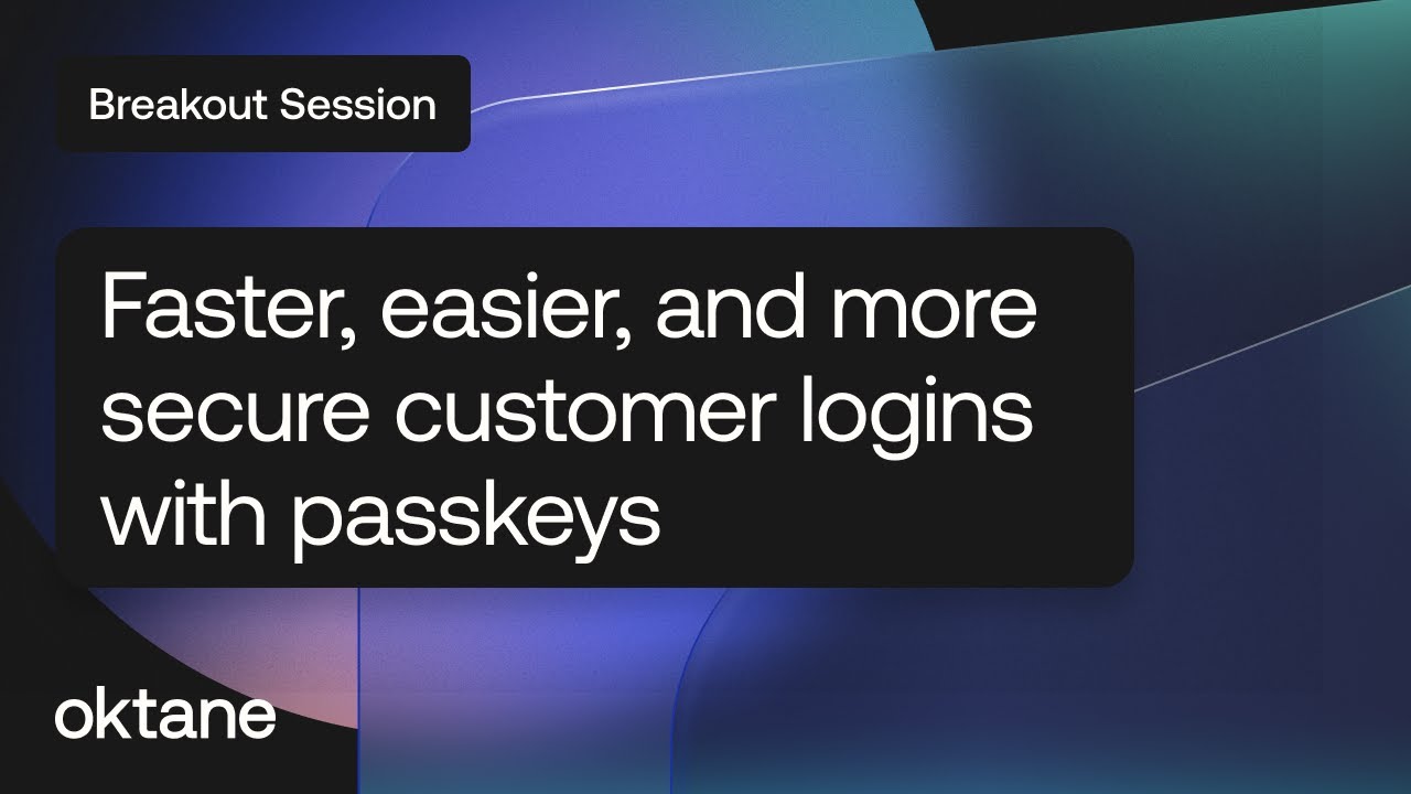 Faster, easier, and more secure customer logins with passkeys | Oktane 2024