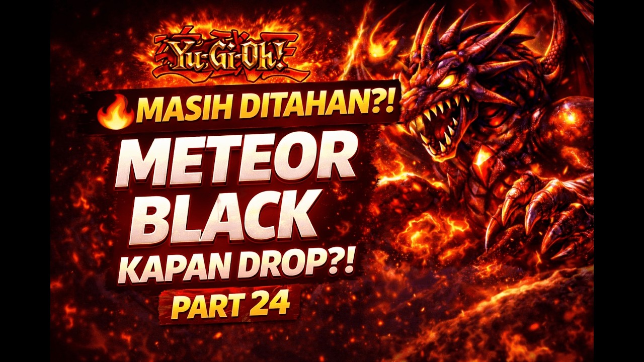 PART 24 – MASIH DITAHAN?! METEOR BLACK DRAGON KAPAN DROP?