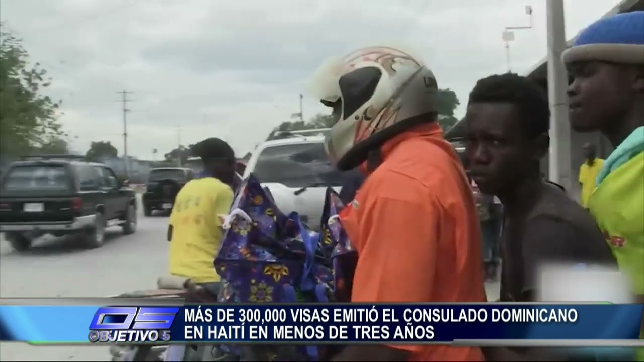 Mas de 300,000 visas emitió el consulado Dominicano en Haití en menso de tres años | Objetivo 5