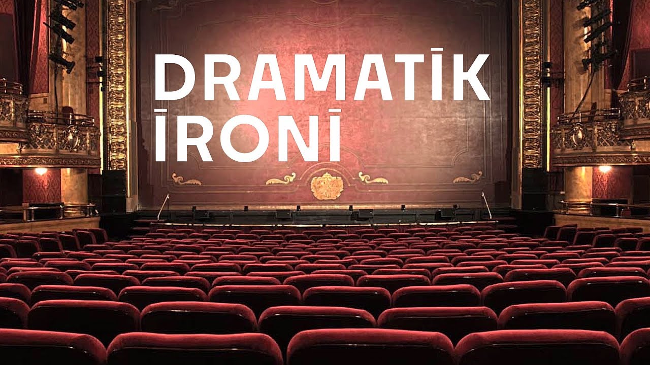 Seyirciyi oyuna dahil eden teknik: DRAMATİK İRONİ