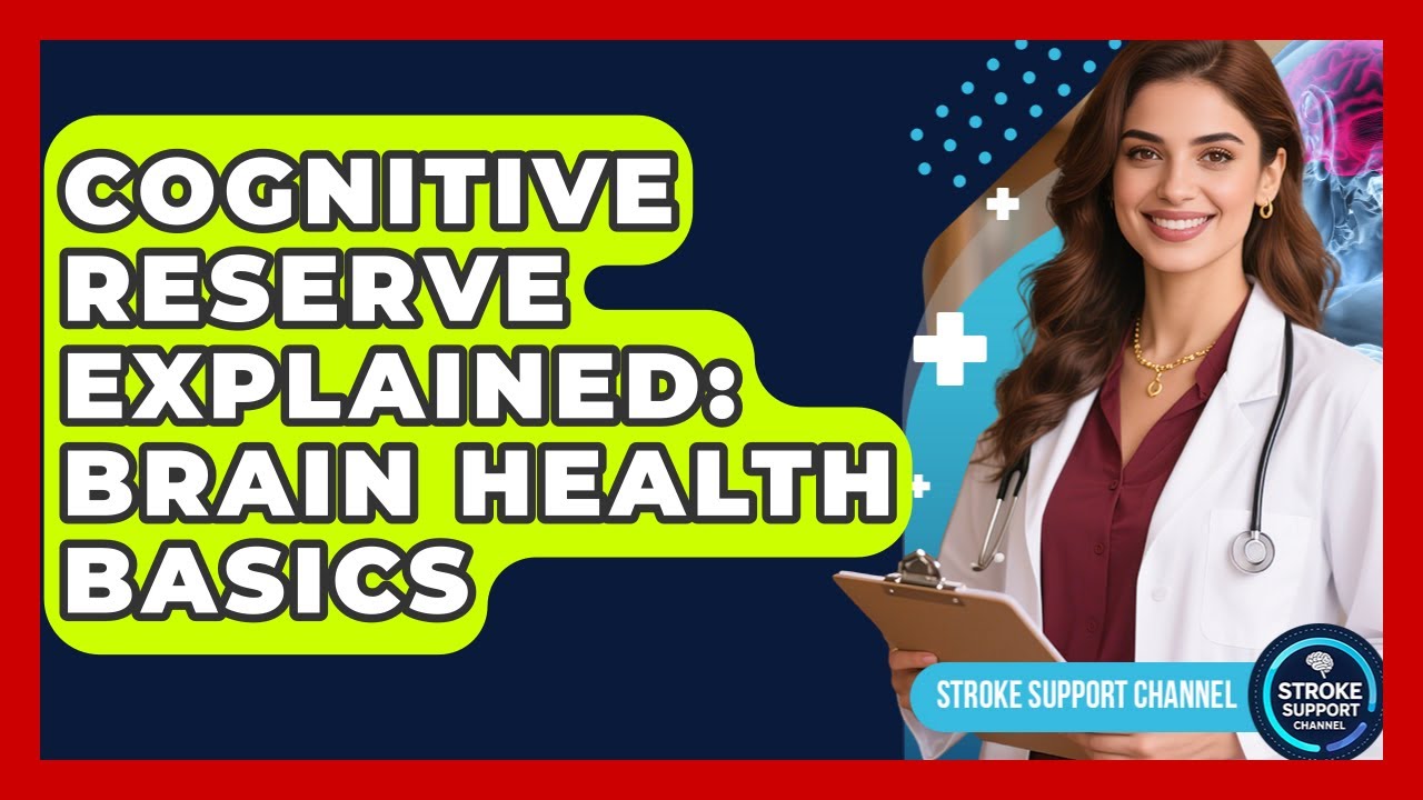 Cognitive Reserve Explained: Brain Health Basics - Stroke Support Channel