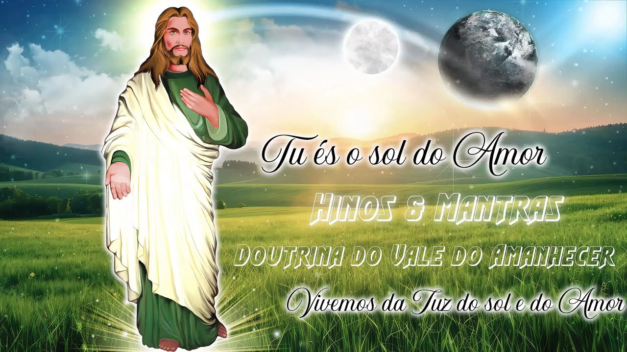 Hinos & Mantricos da Doutrina do Vale do Amanhecer ,jesus Tu és o sol do Amor #valedoamanhecer