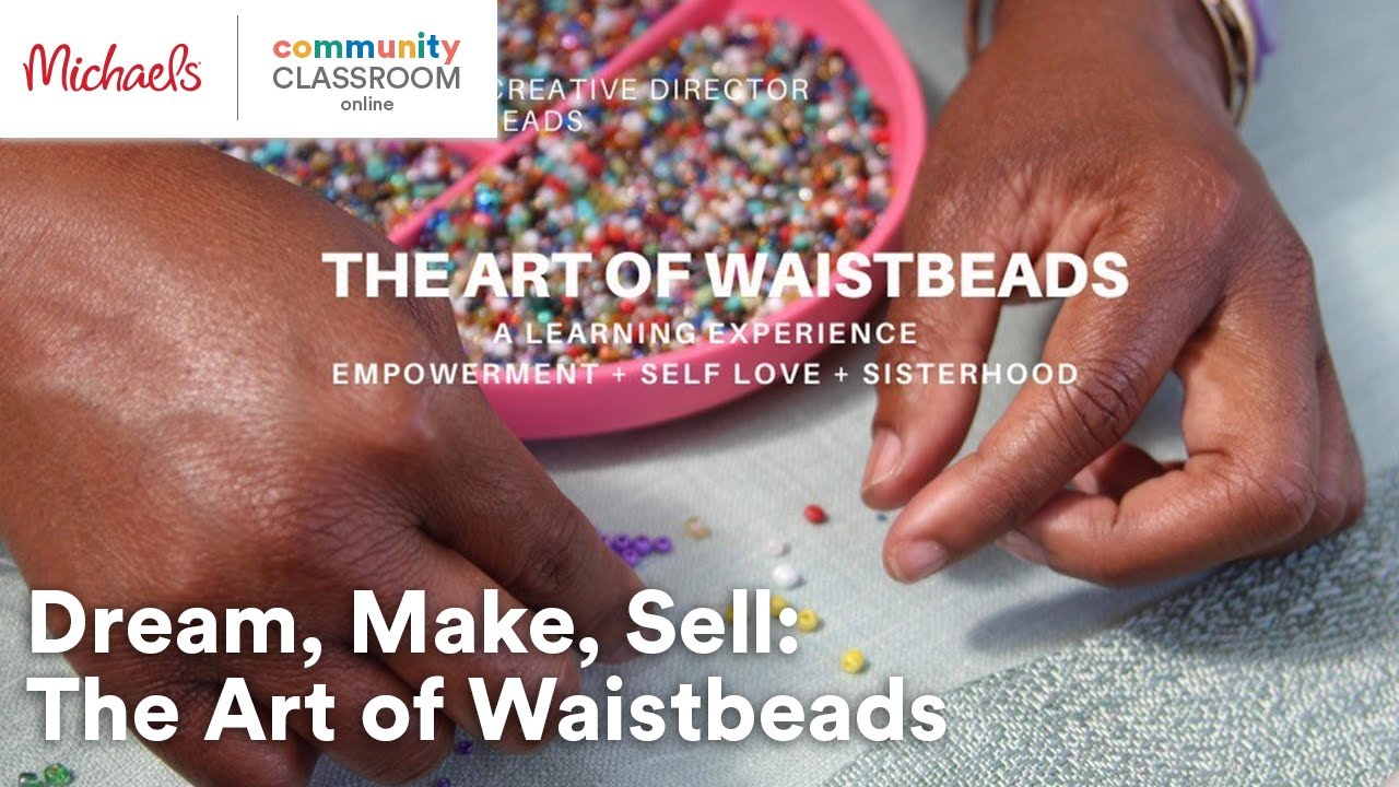 Dream, Make, Sell: The Art of Waistbeads | Michaels