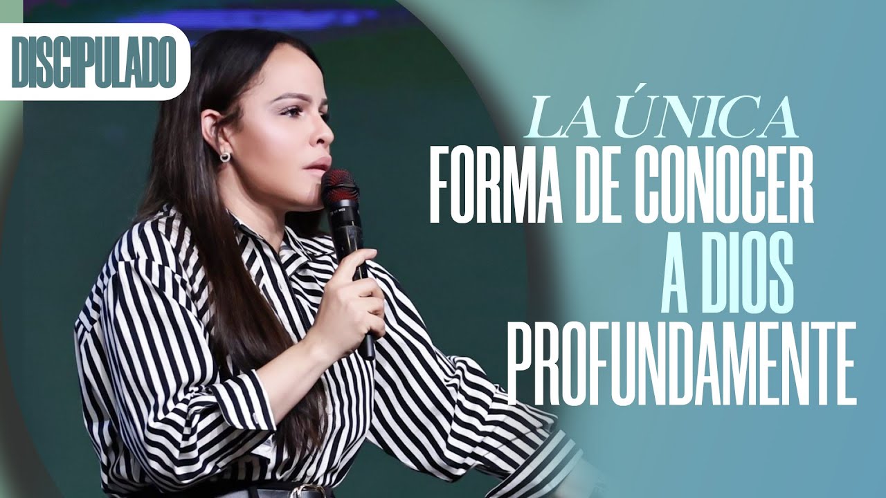 LA &Uacute;NICA FORMA DE CONOCER A DIOS PROFUNDAMENTE - Pastora Yesenia Then
