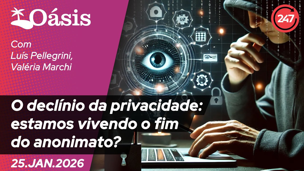 OÁSIS:  O declínio da privacidade: estamos vivendo o fim do anonimato? 25.1.26