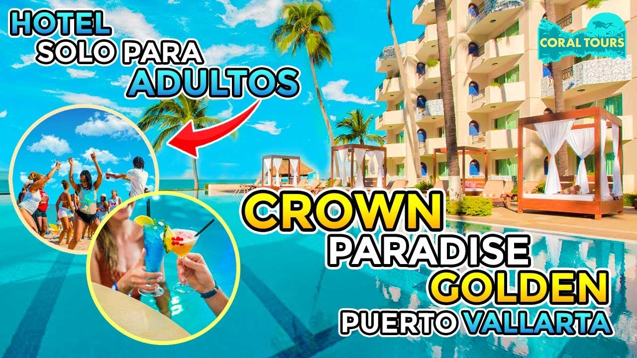 Hotel Crown Paradise Golden Puerto Vallarta 🍽️🥂🍾 SOLO ADULTOS 😉