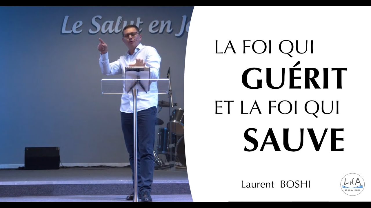 LA FOI QUI GUÉRIT ET LA FOI QUI SAUVE -  Laurent BOSHI