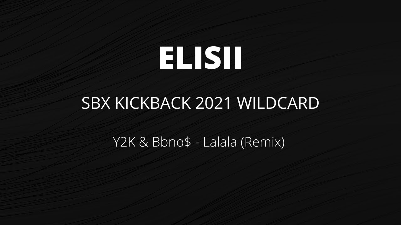 ELISII | SBX KICKBACK BATTLE 2021 WILDCARD: SOLO | Y2K & Bbno$ - Lalala (Remix) (WINNER)