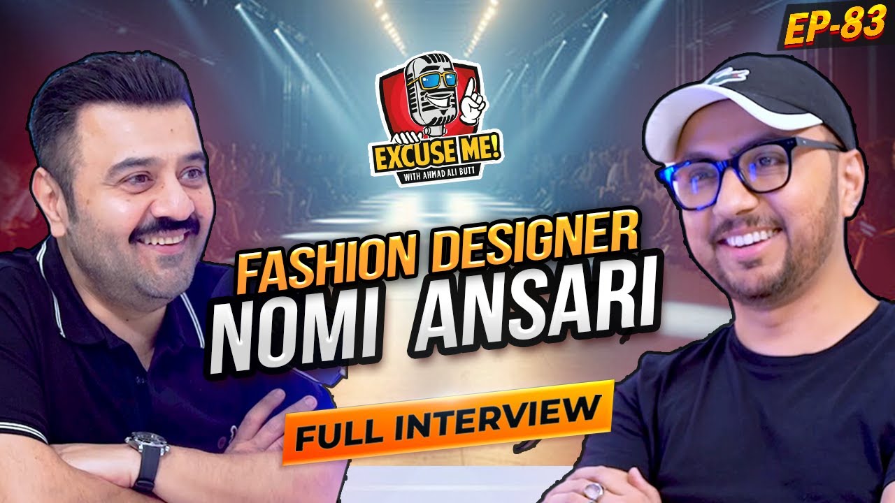Excuse Me with Ahmad Ali Butt | Ft. Nomi Ansari | Latest Interview | Episode 83 | Podcast