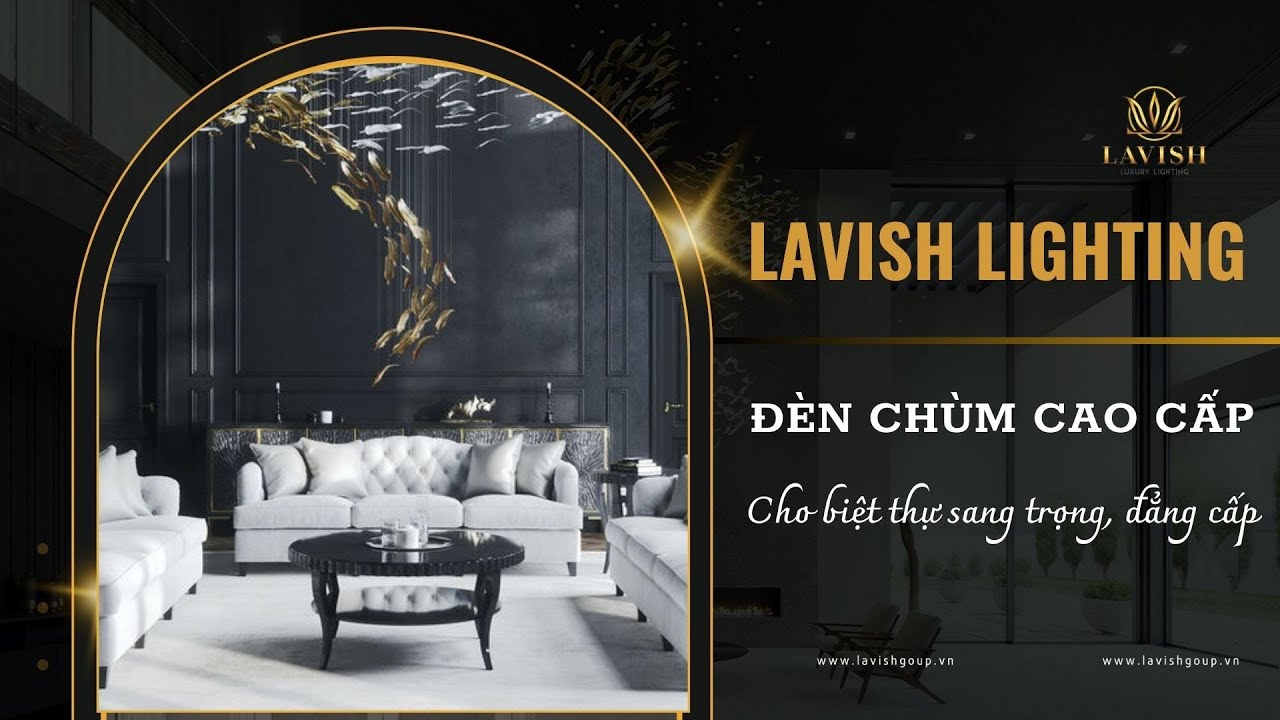LAVISH LIGHTING - Đ&egrave;n ch&ugrave;m cao cấp cho biệt thự th&ecirc;m đẳng cấp, sang trọng | Lavish Group