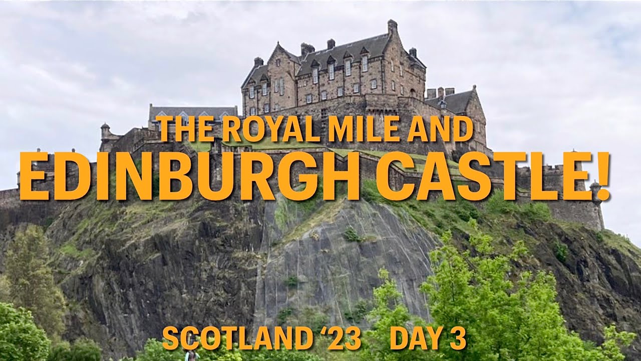 Scotland Adventure 23 - Day 3, Exploring Edinburgh Castle and the Royal Mile 