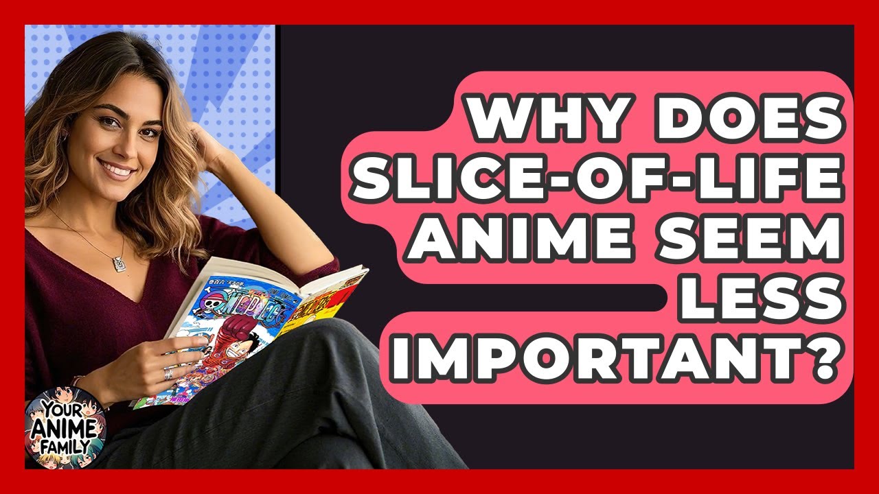 Why Does Slice-of-Life Anime Seem Less Important? - Your Anime Family