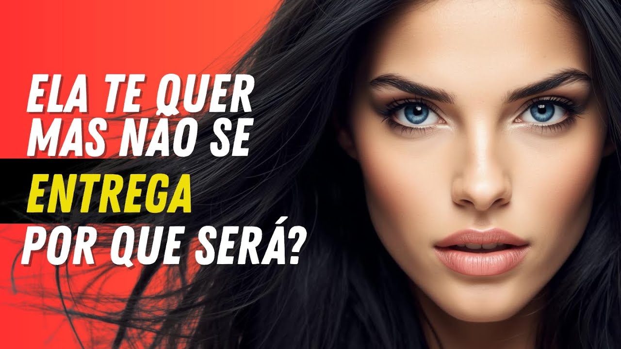 POR QUE ELA QUER VOCÊ, MAS NÃO SE ENTREGA?