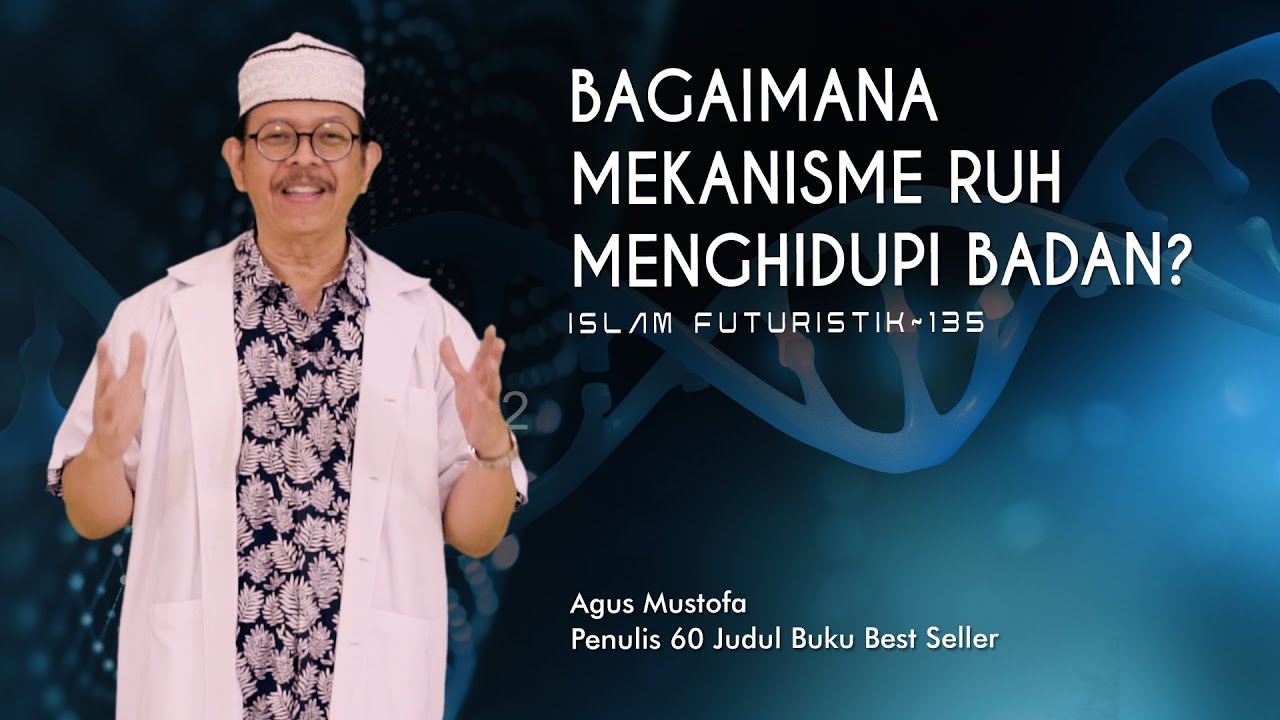 Islam Futuristik eps. 135 - BAGAIMANA MEKANISME RUH MENGHIDUPI BADAN