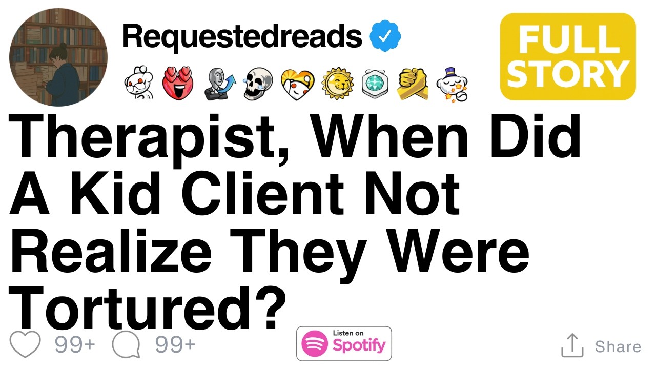 Therapist, When Did A Kid Client Not Realize They Were Tortured? [FULL STORY]